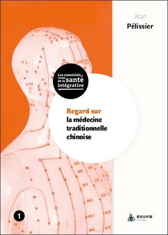 Couverture du livre « Regard sur la médecine traditionnelle chinoise » de Jean Pelissier aux éditions Exuvie