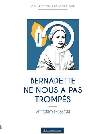 Couverture du livre « Bernadette ne nous a pas trompés » de Vittorio Messori aux éditions Marie De Nazareth