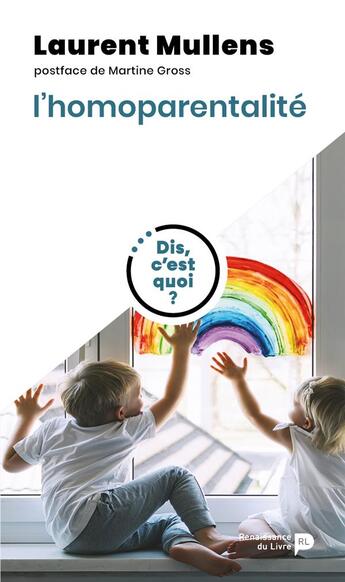 Couverture du livre « Dis, c'est quoi l'homoparentalité ? » de Laurent Mullens aux éditions Renaissance Du Livre