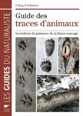 Couverture du livre « Guides des traces d'animaux ; les indices de présence de la faune sauvage » de P. Bang et P. Dahlstrom aux éditions Delachaux & Niestle