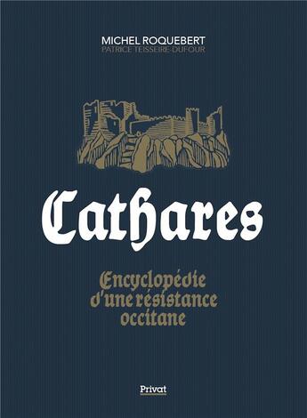 Couverture du livre « Cathares : Encyclopédie d'une révolte occitane » de Michel Roquebert et Patrice Teisseire-Dufour aux éditions Privat