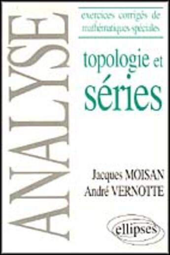Couverture du livre « Analyse - (exercices corriges de mathematiques speciales) - topologie et series » de Moisan/Vernotte aux éditions Ellipses