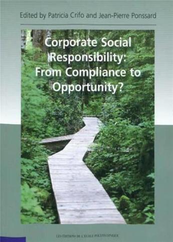 Couverture du livre « Corporate social responsability: from compliance to opportunity? » de Remi Bazillier et Patricia Crifo et Diane-Laure Arjalies et Sandra Cavaco et Edouard Challe et Pierre Fleckinger aux éditions Ecole Polytechnique