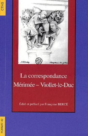 Couverture du livre « La correspondance Mérimée-Viollet-le-Duc » de Francoise Berce aux éditions Cths Edition