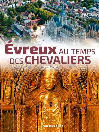 Couverture du livre « Evreux au temps des chevaliers » de Bernard Crochet aux éditions Ouest France