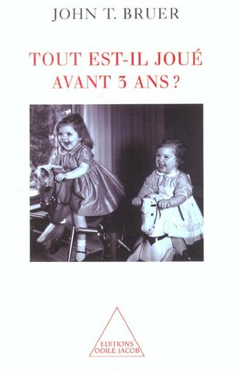 Couverture du livre « Tout est-il joué avant 3 ans ? » de John Thomas Bruer aux éditions Odile Jacob