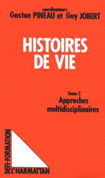 Couverture du livre « Histoires de vie Tome 2 ; approches multidisciplinaires » de Guy Jobert et Gaston Pineau aux éditions L'harmattan