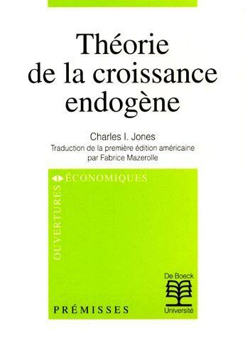 Couverture du livre « Théorie de la croissance endogène » de Charles I. Jones aux éditions De Boeck Superieur