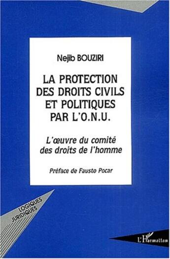 Couverture du livre « La Protection des droits civils et politiques par l'O.N.U. : L'oeuvre du comité des droits de l'homme » de Nejib Bouziri aux éditions L'harmattan