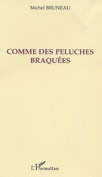 Couverture du livre « Comme des peluches braquees » de Michel Bruneau aux éditions L'harmattan