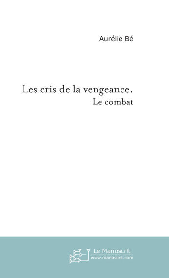 Couverture du livre « Les cris de la vengeance. » de Aurelie Be aux éditions Le Manuscrit