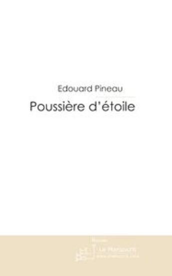 Couverture du livre « Poussière d'étoile ; lettre à lisa » de Edouard Pineau aux éditions Le Manuscrit