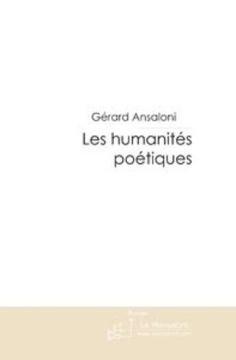 Couverture du livre « Les humanites poetiques » de Gerard Ansaloni aux éditions Le Manuscrit