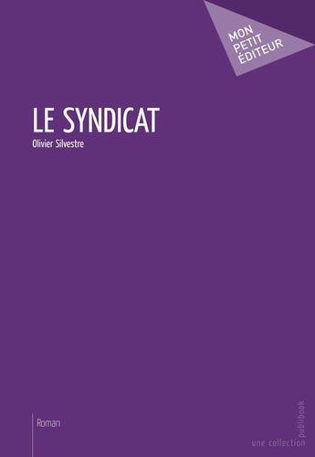 Couverture du livre « Le syndicat » de Olivier Silvestre aux éditions Publibook