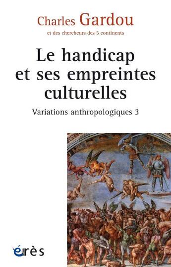 Couverture du livre « Le handicap et ses empreintes culturelles ; variations anthropologiques 3 » de Charles Gardou aux éditions Eres