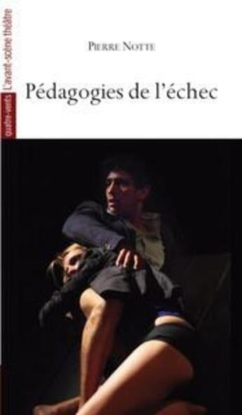 Couverture du livre « Pédagogies de l'échec » de Pierre Notte aux éditions Avant-scene Theatre