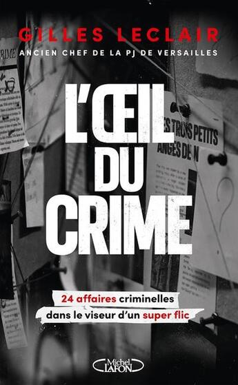 Couverture du livre « L'oeil du crime : 24 affaires criminelles dans le viseur d'un super flic » de Gilles Leclair aux éditions Michel Lafon