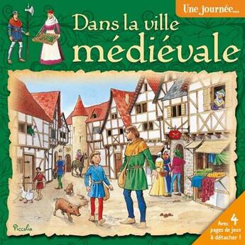 Couverture du livre « UNE JOURNEE AVEC ; dans la ville médiévale » de  aux éditions Piccolia