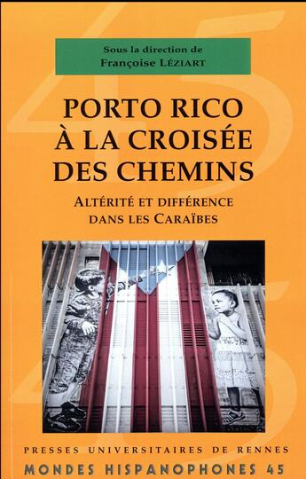 Couverture du livre « MONDES HISPANOPHONES Tome 45 : Porto Rico à la croisée des chemins ; altérité et différence dans les Caraïbes » de Francoise Leziart aux éditions Pu De Rennes