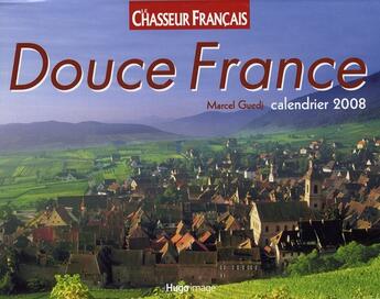 Couverture du livre « Calendrier douce France ; le chasseur français (édition 2008) » de Marcel Guedj aux éditions Hugo Image