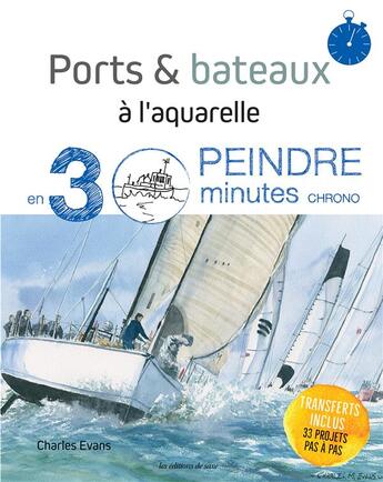 Couverture du livre « Ports & bateaux à l'aquarelle ; peindre en 30 minutes chrono » de Charles Evans aux éditions De Saxe