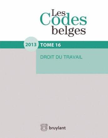 Couverture du livre « Les codes belges t.16 ; droit du travail (édition 2012) » de  aux éditions Bruylant