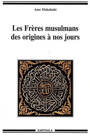 Couverture du livre « Les frères musulmans des origines à nos jours » de Amr Elshobaki aux éditions Karthala