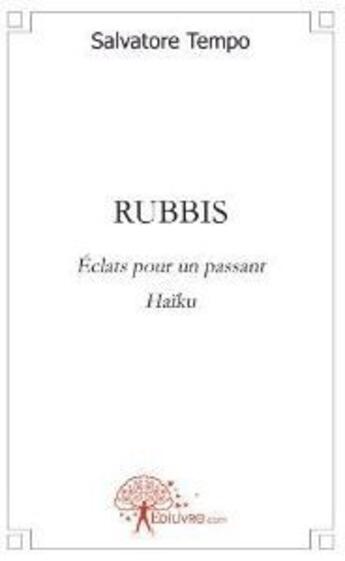 Couverture du livre « Rubbis ; éclats pour un passant ; Haïku » de Salvatore Tempo aux éditions Edilivre