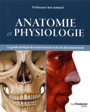 Couverture du livre « Anatomie et physiologie ; le guide pratique du corps humain et de son fonctionnement » de Ken Ashwell aux éditions Guy Trédaniel
