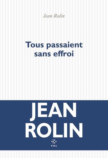 Couverture du livre « Tous passaient sans effroi » de Jean Rolin aux éditions P.o.l