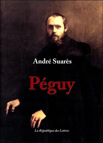 Couverture du livre « Péguy » de Andre Suares aux éditions Republique Des Lettres