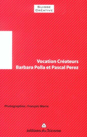 Couverture du livre « Vocation Createurs » de Barbara Polla et Pascal Perez aux éditions Tricorne