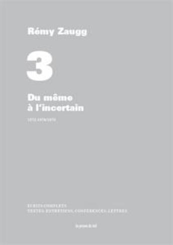 Couverture du livre « Écrits complets t.3 ; du même à l'incertain ; 1972-1976/1978 » de Zaugg Remy aux éditions Les Presses Du Reel