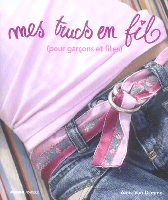 Couverture du livre « Mes trucs en fil - (pour garcons et filles) » de Anne Van Damme aux éditions Mango