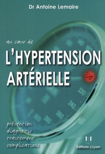 Couverture du livre « Au coeur de l'hypertension » de Antoine Lemaire aux éditions Josette Lyon