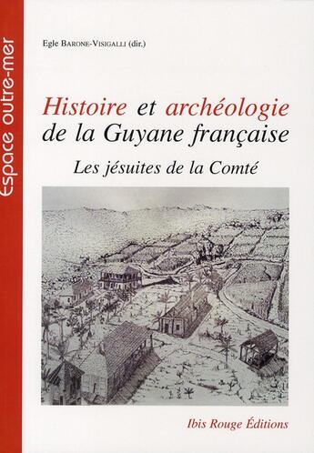 Couverture du livre « Histoire et archéologie de la Guyane française ; les jésuites de la Comté » de Barone Visigalli E. aux éditions Ibis Rouge