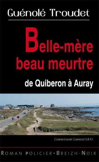 Couverture du livre « Belle-mère beau meurtre ; de Quiberon à Auray » de Guenole Troudet aux éditions Astoure