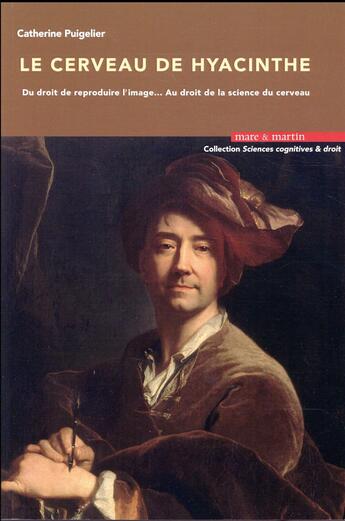 Couverture du livre « Le cerveau de Hyacinthe : du droit de reproduire l'image... au droit de la science du cerveau » de Catherine Puigelier aux éditions Mare & Martin