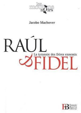 Couverture du livre « Raùl et Fidel ; la tyrannie des frères ennemis » de Jacobo Machover aux éditions Les Peregrines