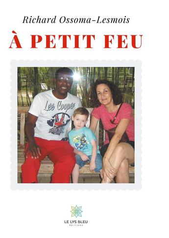 Couverture du livre « À petit feu » de Richard Ossoma-Lesmois aux éditions Le Lys Bleu