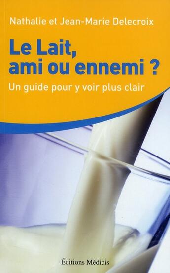 Couverture du livre « Le lait, ami ou ennemi » de Jean-Marie Delecroix aux éditions Medicis