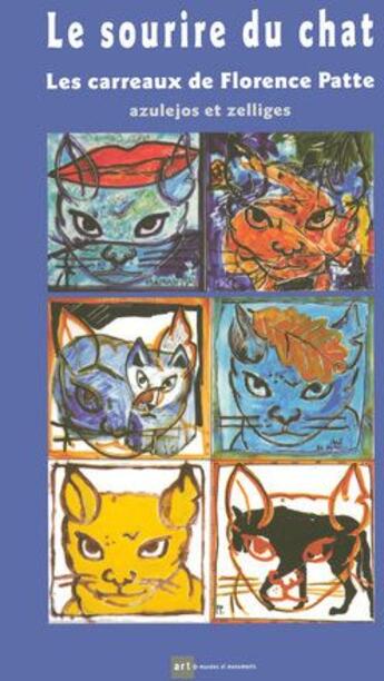 Couverture du livre « Le sourire du chat ; les carreaux de Florence Patte ; azulejos et zelliges » de Layet Daniele aux éditions Art Lys