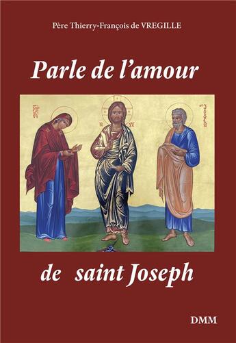 Couverture du livre « Parle de l'amour de saint Joseph » de Thierry-Francois De Vregille aux éditions Dominique Martin Morin