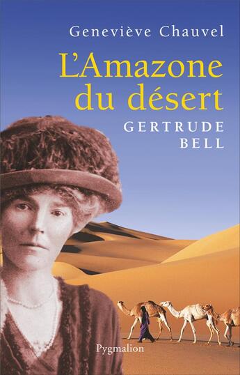 Couverture du livre « L'Amazone du désert, Gertrude Bell » de Genevieve Chauvel aux éditions Pygmalion