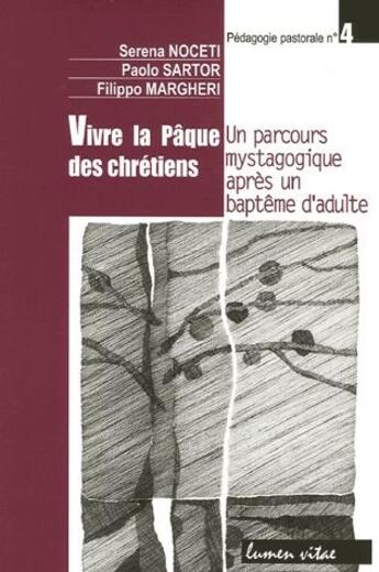 Couverture du livre « Vivre la Pâque des chrétiens ; un parcours mystagogique après un baptème d'adulte » de Serena Noceti et Paolo Sartor et Filippo Margheri aux éditions Lumen Vitae