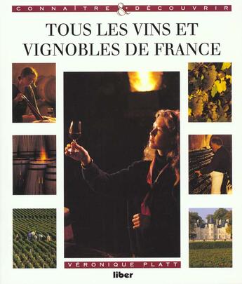 Couverture du livre « Tous Les Vins Et Vignobles De France » de Veronique Platt aux éditions Liber Minerva