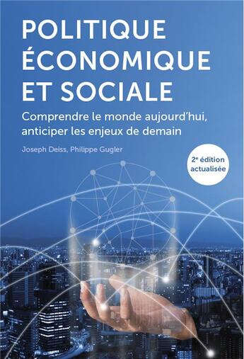 Couverture du livre « Politique économique et sociale ; comprendre le monde aujourd'hui, anticiper les enjeux de demain » de Joseph Deiss et Philippe Gugler aux éditions Ppur