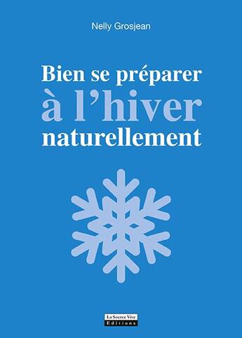 Couverture du livre « Bien se préparer à l'hiver naturellement » de Nelly Grosjean aux éditions La Source Vive