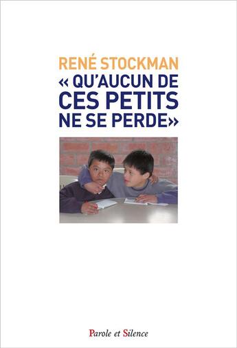 Couverture du livre « Qu'aucun de ces petits ne se perde » de Rene Stockman aux éditions Parole Et Silence