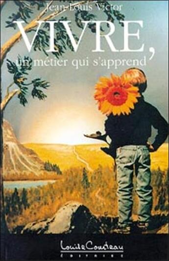 Couverture du livre « Vivre, un metier qui s'apprend » de Jean-Victor Louis aux éditions Louise Courteau